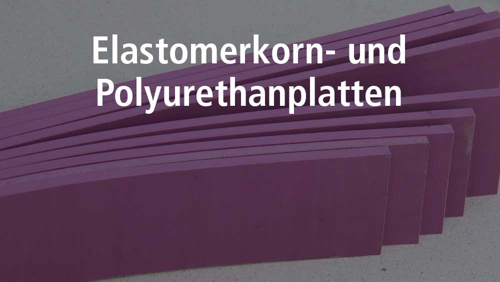 Elastomerkorn- und Polyurethanplatten